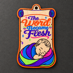 Painted The Word Became Flesh scroll ornament with blue and orange lettering and baby Jesus at the bottom.